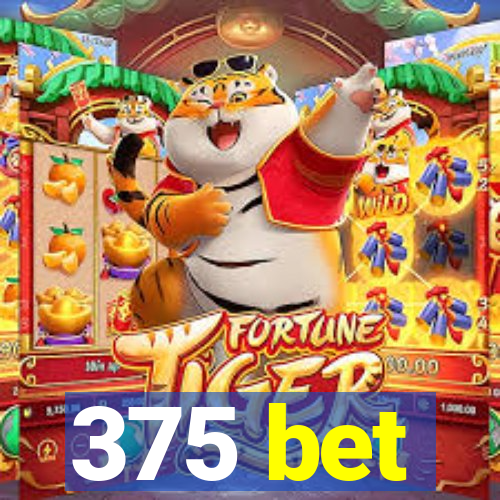 375 bet